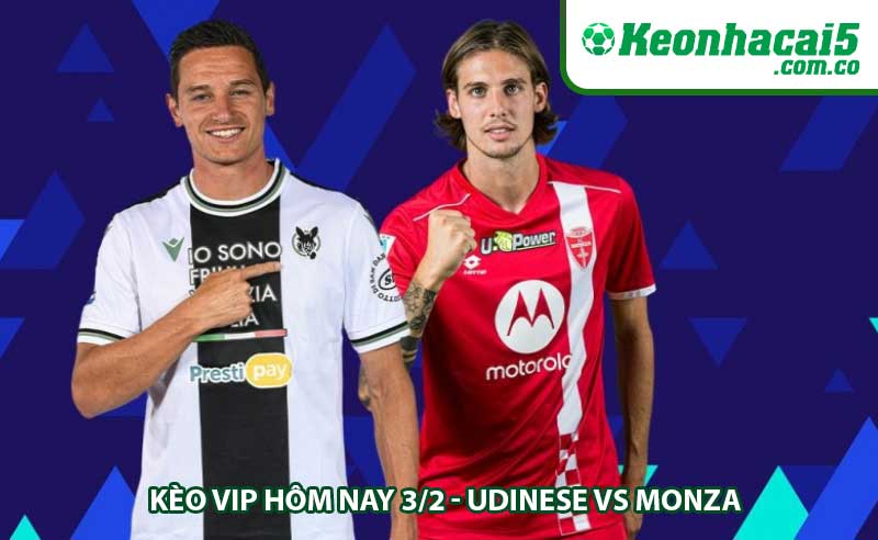 Kèo VIP hôm nay 3/2 - Udinese vs Monza