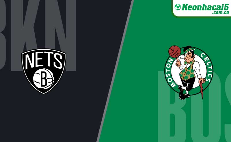 Nhận định NBA Brooklyn Nets vs Boston Celtics