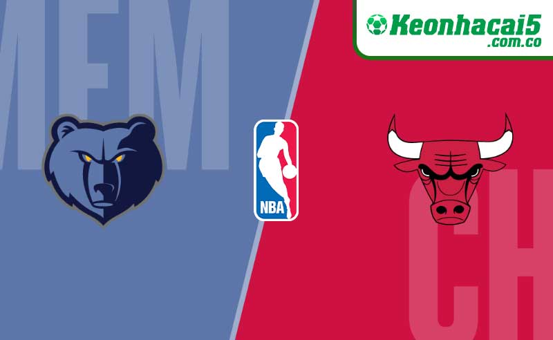 Nhận định NBA - Memphis Grizzlies vs Chicago Bulls