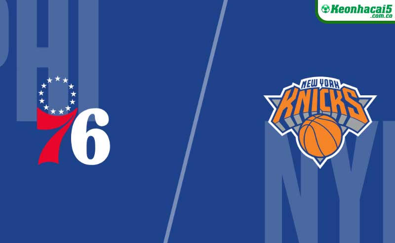 Nhận định NBA Philadelphia 76ers vs New York Knicks