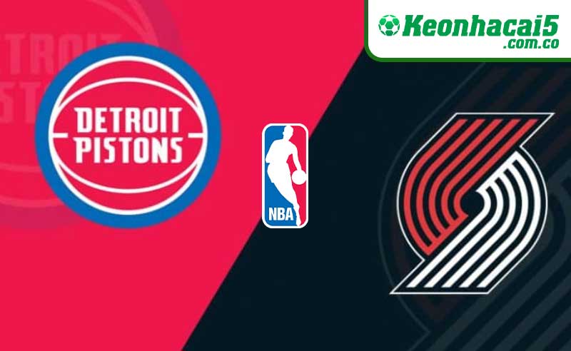 Nhận định NBA - Portland Trail Blazers vs Detroit Pistons