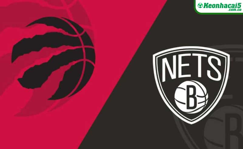 Nhận định NBA Toronto Raptors vs Brooklyn Nets