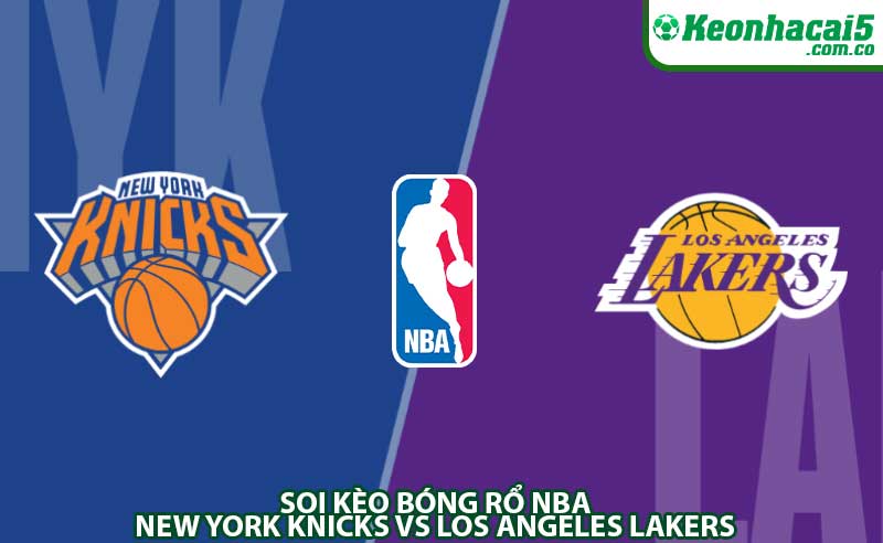 Soi Kèo Bóng Rổ NBA: New York Knicks vs Los Angeles Lakers