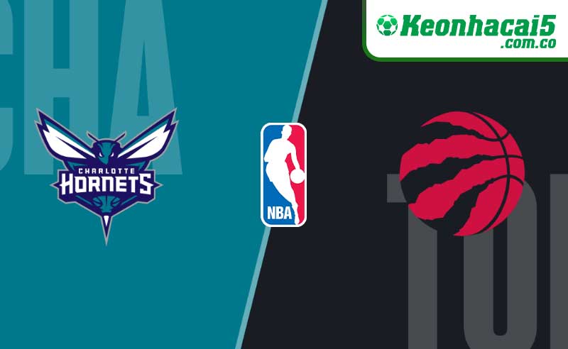 Soi kèo NBA: Charlotte Hornets vs Toronto Raptors