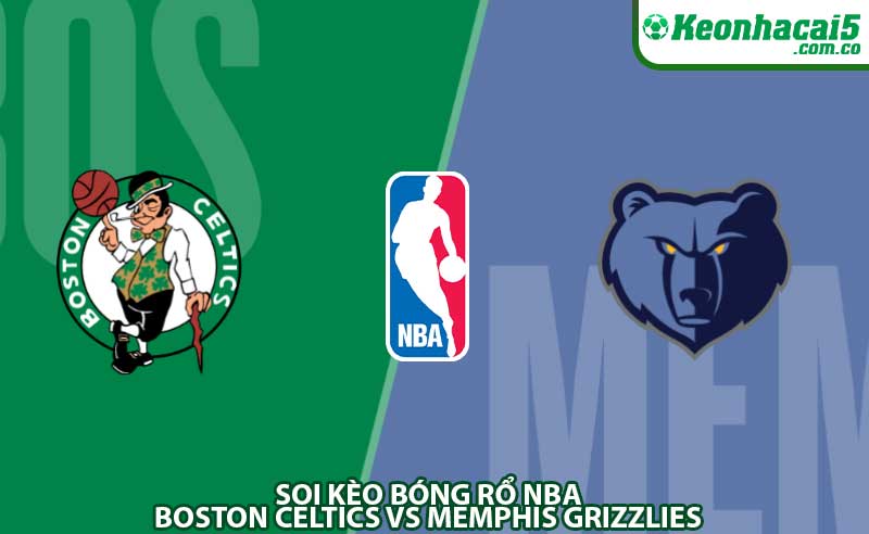 Soi kèo bóng rổ NBA Boston Celtics vs Memphis Grizzlies